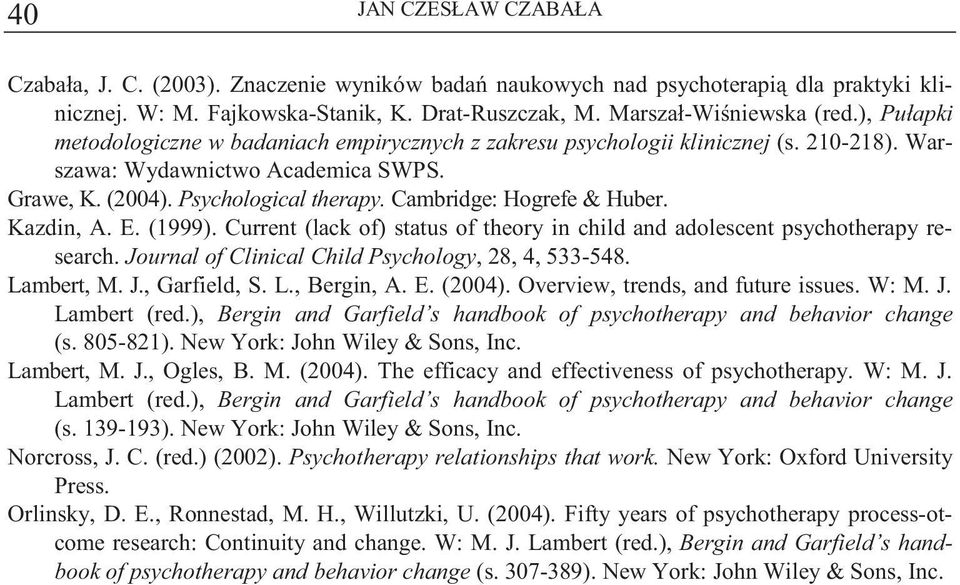Cambridge: Hogrefe & Huber. Kazdin, A. E. (1999). Current (lack of) status of theory in child and adolescent psychotherapy research. Journal of Clinical Child Psychology, 28, 4, 533-548. Lambert, M.