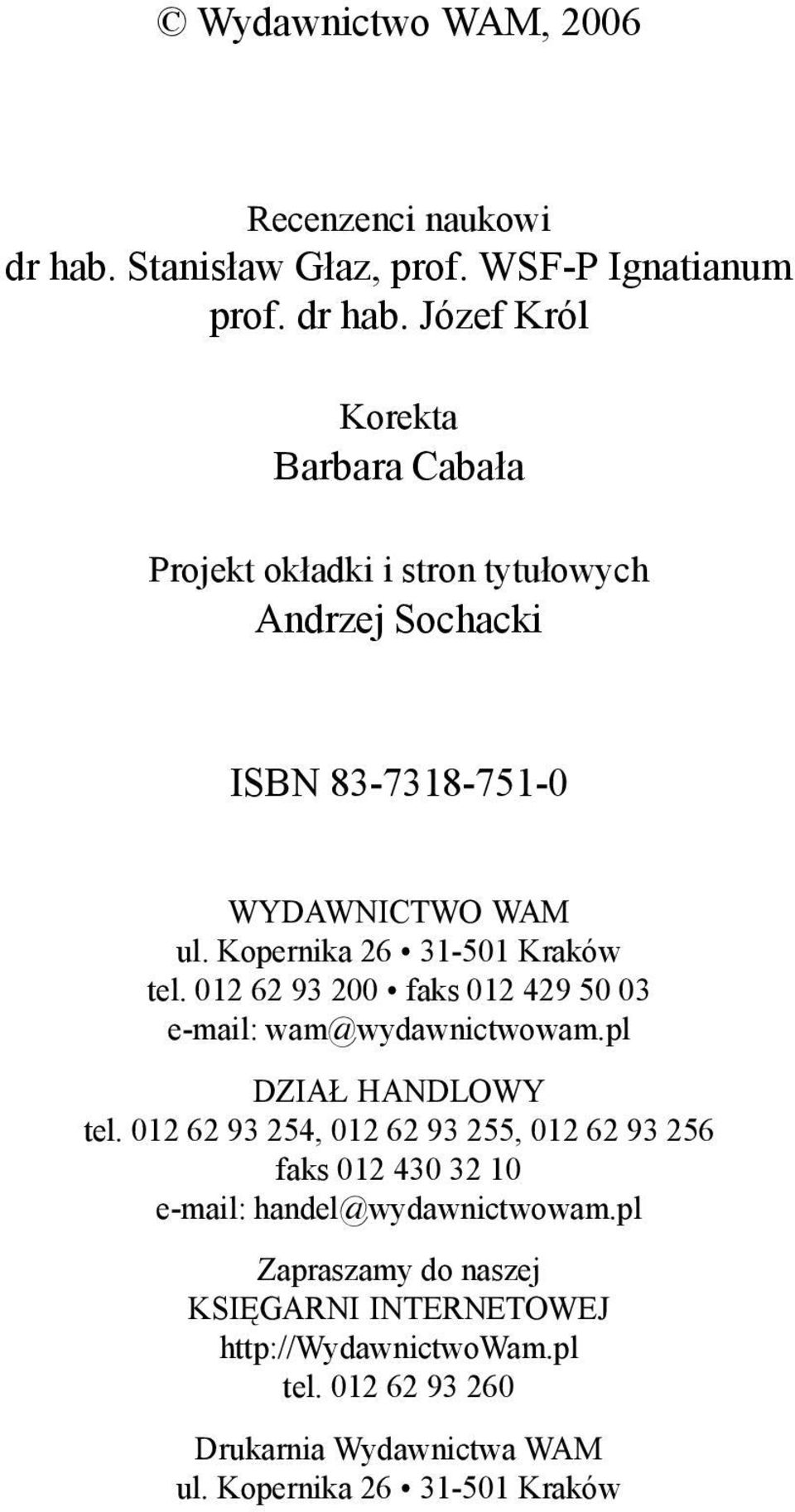Józef Król Korekta Barbara Cabała Projekt okładki i stron tytułowych Andrzej Sochacki ISBN 83-7318-751-0 WYDAWNICTWO WAM ul.
