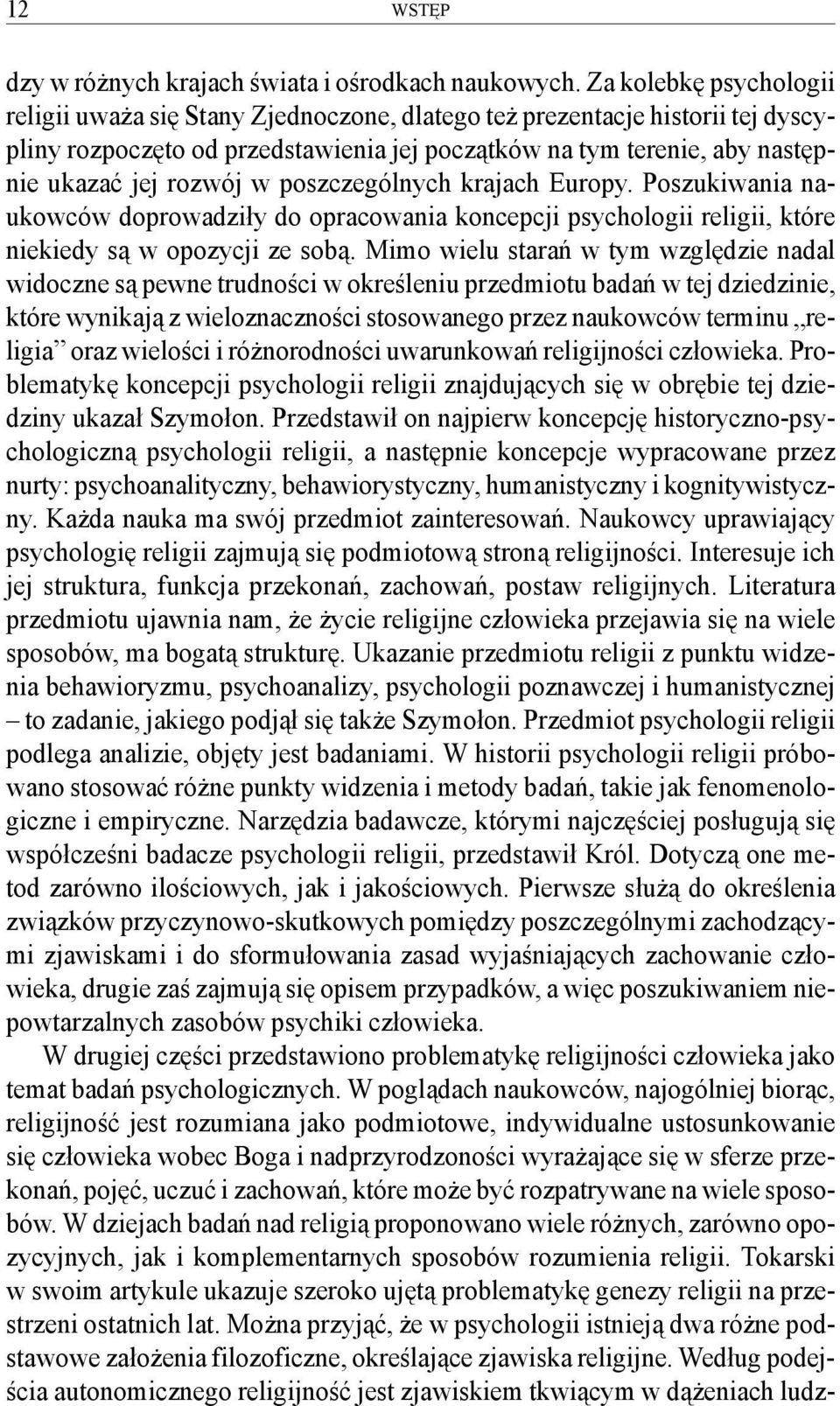 w poszczególnych krajach Europy. Poszukiwania naukowców doprowadziły do opracowania koncepcji psychologii religii, które niekiedy są w opozycji ze sobą.