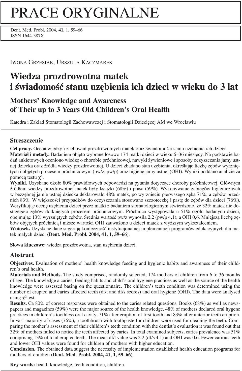 Years Old Children s Oral Health Katedra i Zakład Stomatologii Zachowawczej i Stomatologii Dziecięcej AM we Wrocławiu Streszczenie Cel pracy.