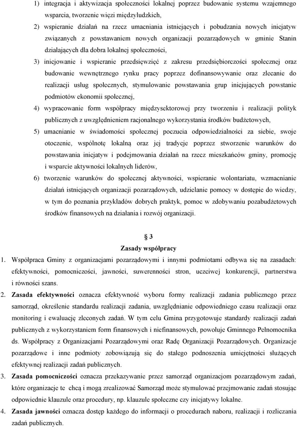 przedsiębiorczości społecznej oraz budowanie wewnętrznego rynku pracy poprzez dofinansowywanie oraz zlecanie do realizacji usług społecznych, stymulowanie powstawania grup inicjujących powstanie