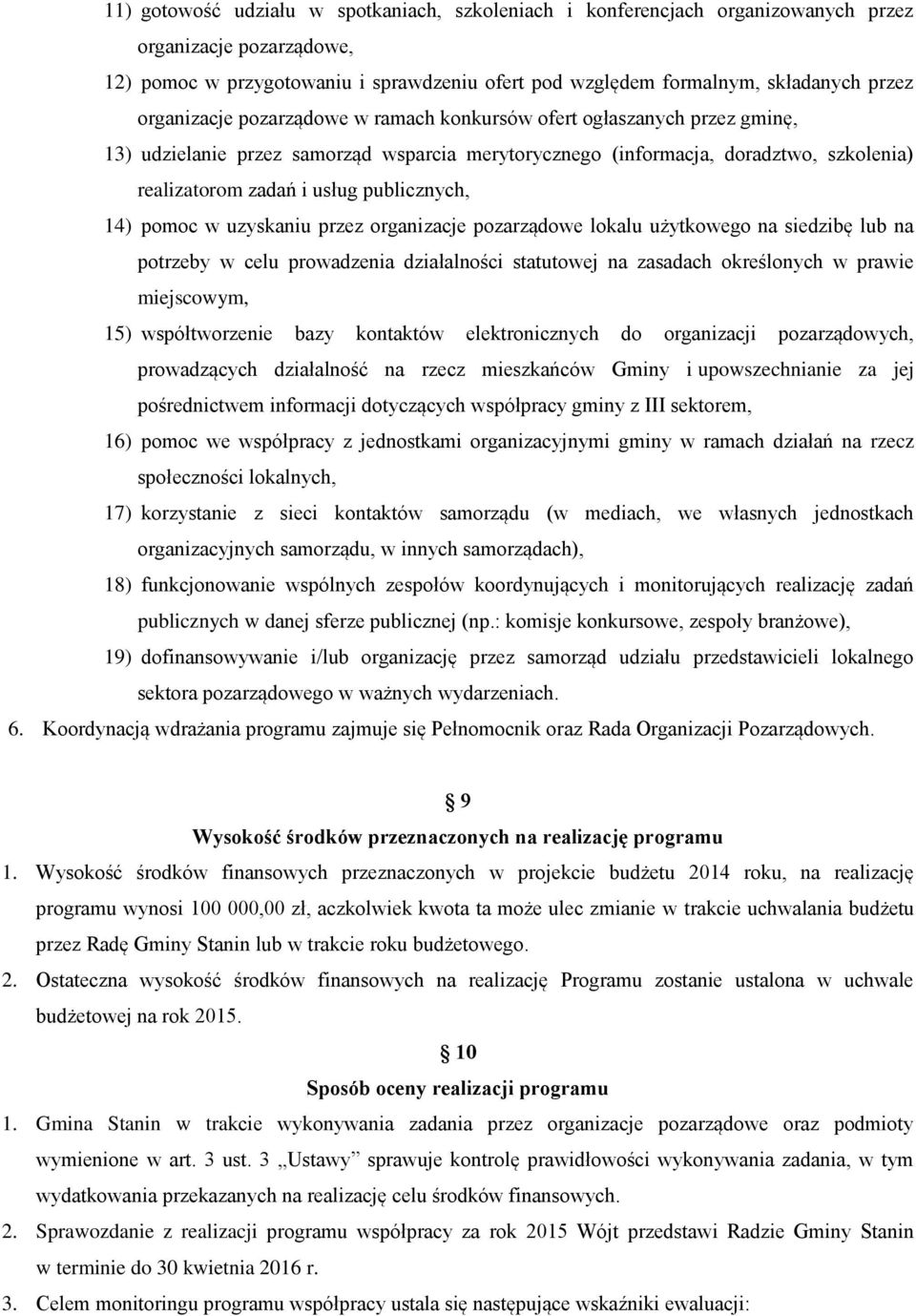 publicznych, 14) pomoc w uzyskaniu przez organizacje pozarządowe lokalu użytkowego na siedzibę lub na potrzeby w celu prowadzenia działalności statutowej na zasadach określonych w prawie miejscowym,