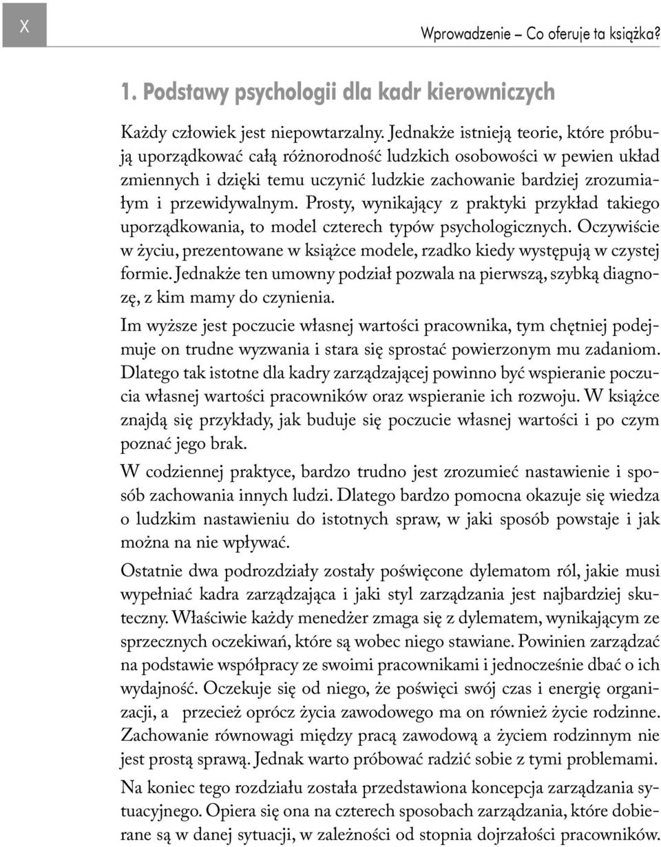 Prosty, wynikający z praktyki przykład takiego uporządkowania, to model czterech typów psychologicznych. Oczywiście w życiu, prezentowane w książce modele, rzadko kiedy występują w czystej formie.