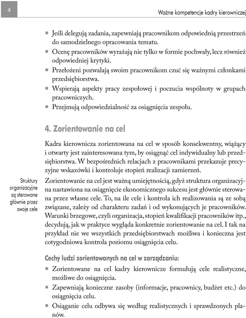 Wspierają aspekty pracy zespołowej i poczucia wspólnoty w grupach pracowniczych. Przejmują odpowiedzialność za osiągnięcia zespołu. 4.