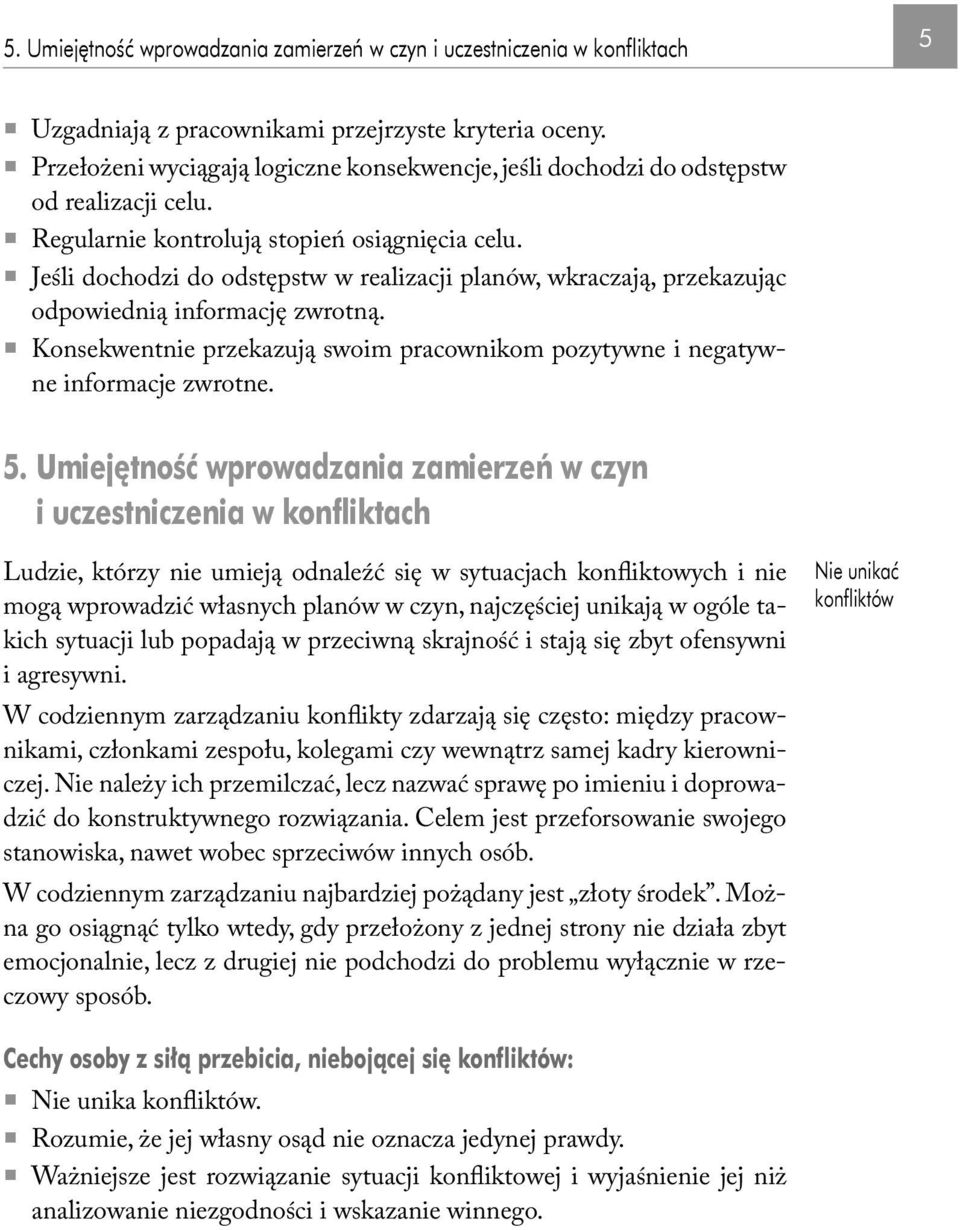 Jeśli dochodzi do odstępstw w realizacji planów, wkraczają, przekazując odpowiednią informację zwrotną. Konsekwentnie przekazują swoim pracownikom pozytywne i negatywne informacje zwrotne. 5.