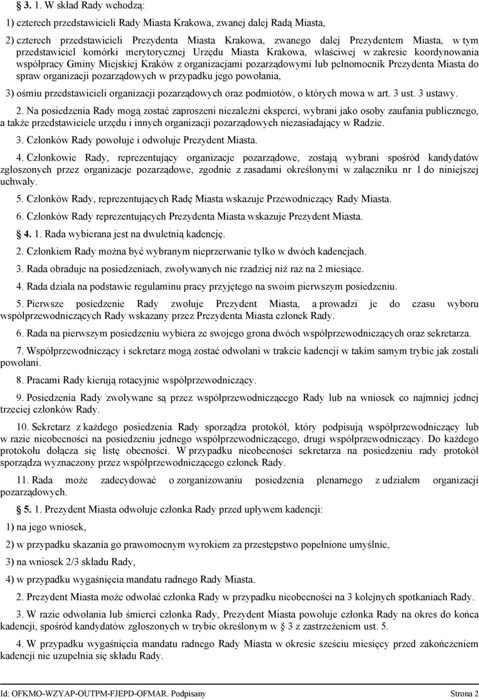 spraw organizacji pozarządowych w przypadku jego powołania, 3) ośmiu przedstawicieli organizacji pozarządowych oraz podmiotów, o których mowa w art. 3 ust. 3 ustawy. 2.