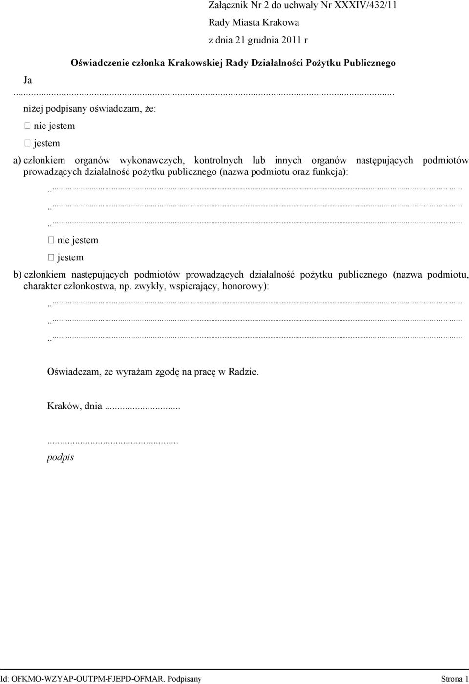 pożytku publicznego (nazwa podmiotu oraz funkcja): nie jestem jestem b) członkiem następujących podmiotów prowadzących działalność pożytku publicznego (nazwa podmiotu,