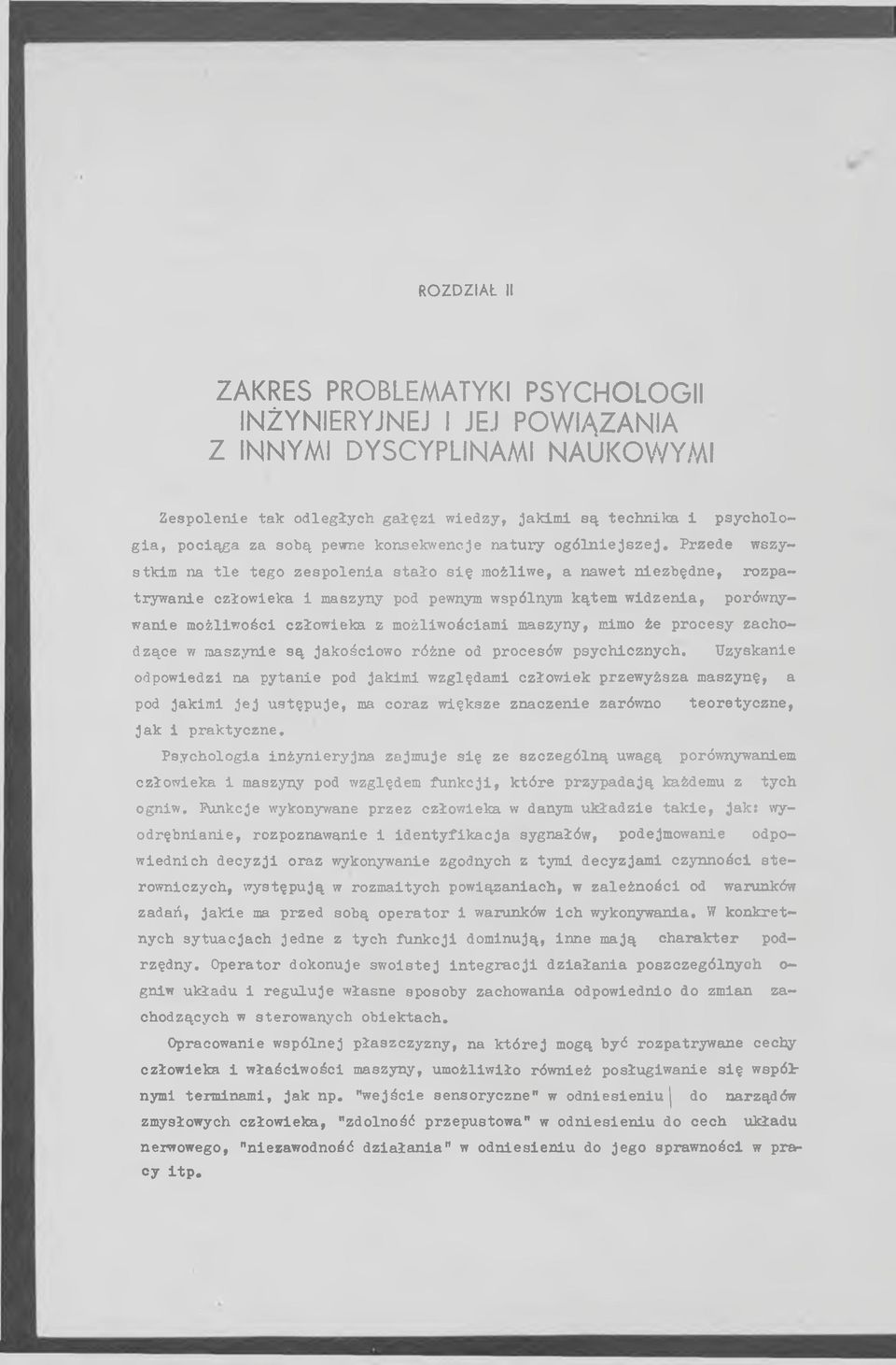 P rzede wszystk im na t l e tego z e sp o le n ia s ta ło s i ę m ożliw e, a nawet n iezb ęd n e, rozpatry w an ie człow ieka i maszyny pod pewnym wspólnym kątem w id z e n ia, porównyw anie m ożliw