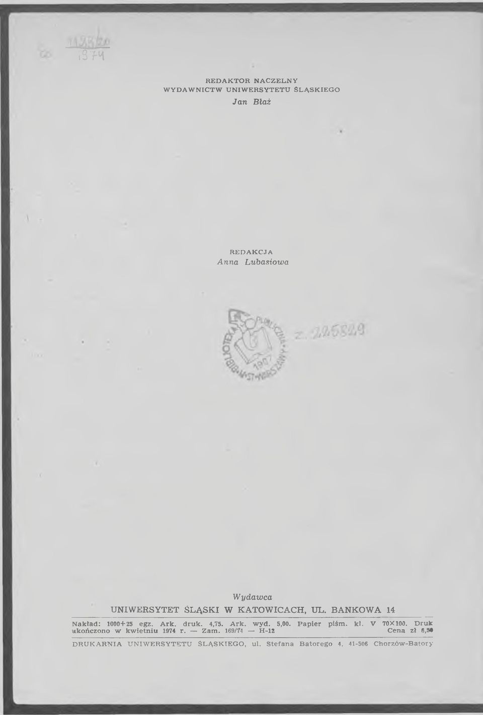 4,75. A rk. w y d. 5,00. P a p ie r piśm. k l. V 70X100. D ru k ukończono w k w ietn iu 1974 r. Z am.