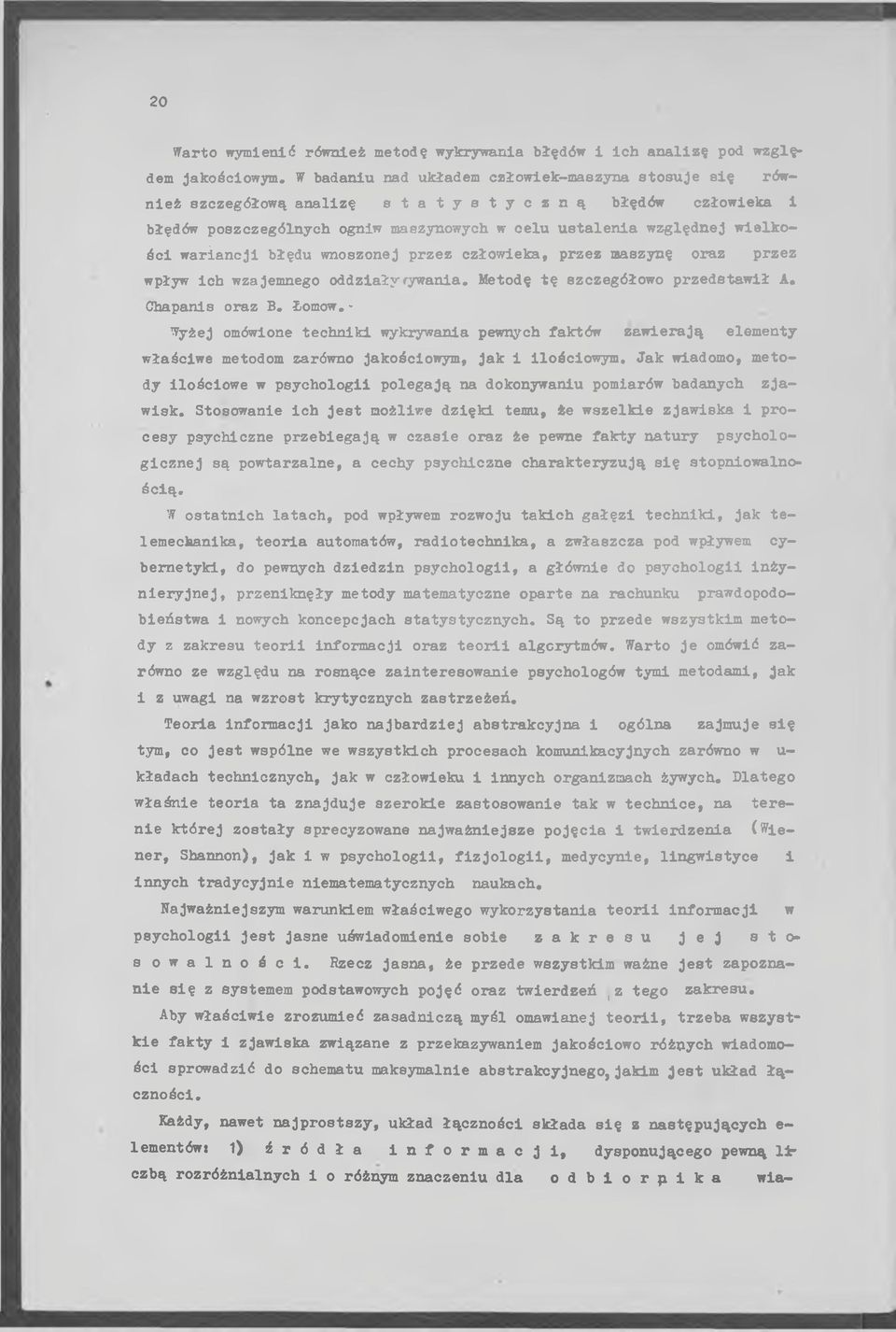 ia w zględnej w ielk o ś c i w a ria n c ji błędu wnoszonej p rzez człow ieka, przez maszynę oraz przez wpływ ic h wzajemnego o d d ziały fywania. Metodę t ę szczegółow o p rz e d sta w ił A.