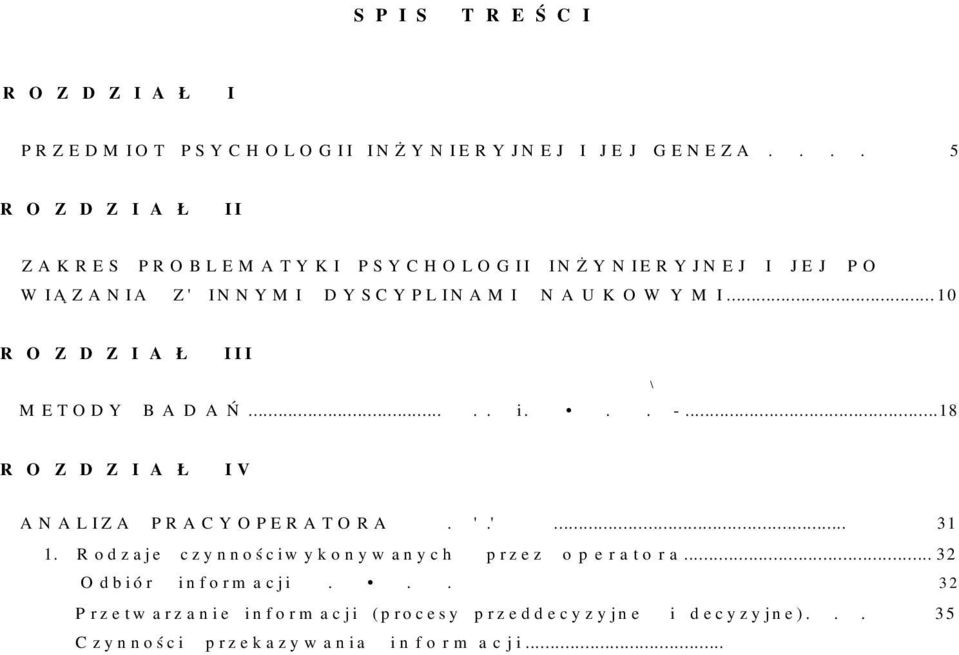 ..10 ROZDZIAŁ III M E T O D Y B A D A Ń..... i... -...18 \ ROZDZIAŁ IV A N A L IZ A P R A C Y O P E R A T O R A. '. '... 31 1.