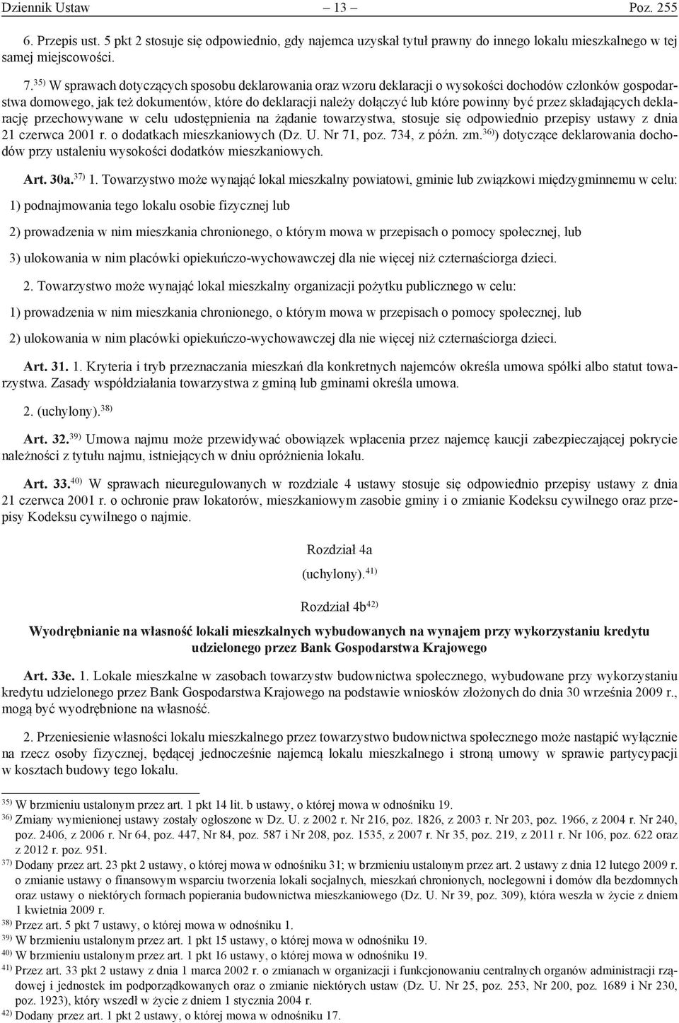 być przez składających deklarację przechowywane w celu udostępnienia na żądanie towarzystwa, stosuje się odpowiednio przepisy ustawy z dnia 21 czerwca 2001 r. o dodatkach mieszkaniowych (Dz. U.