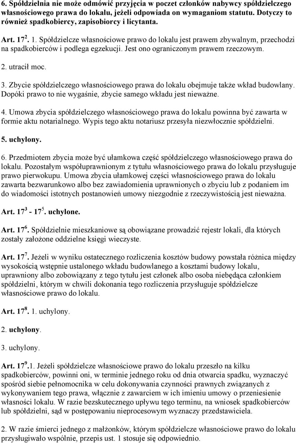 Jest ono ograniczonym prawem rzeczowym. 2. utracił moc. 3. Zbycie spółdzielczego własnościowego prawa do lokalu obejmuje także wkład budowlany.