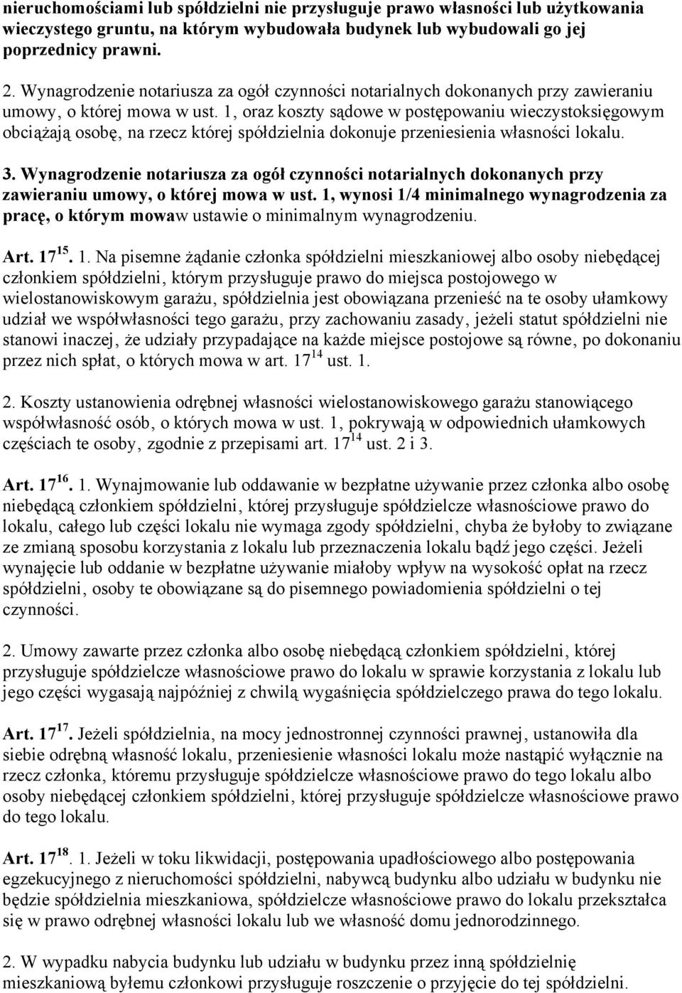 1 oraz koszty sądowe w postępowaniu wieczystoksięgowym obciążają osobę na rzecz której spółdzielnia dokonuje przeniesienia własności lokalu. 3.