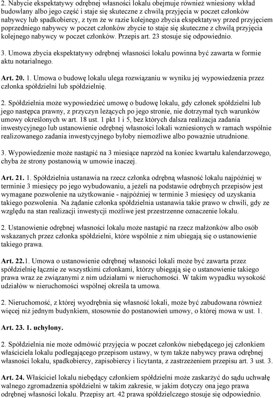 23 stosuje się odpowiednio. 3. Umowa zbycia ekspektatywy odrębnej własności lokalu powinna być zawarta w formie aktu notarialnego. Art. 20. 1.