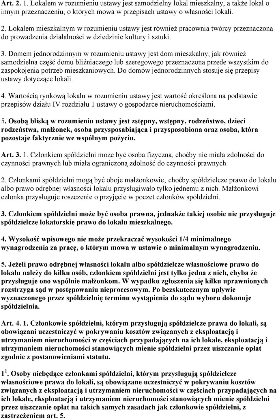 Do domów jednorodzinnych stosuje się przepisy ustawy dotyczące lokali. 4.