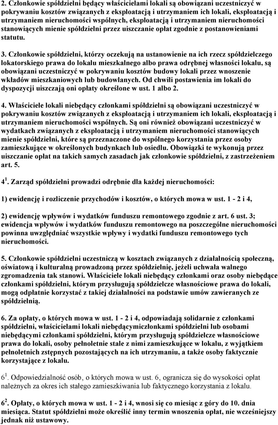 Członkowie spółdzielni, którzy oczekują na ustanowienie na ich rzecz spółdzielczego lokatorskiego prawa do lokalu mieszkalnego albo prawa odrębnej własności lokalu, są obowiązani uczestniczyć w