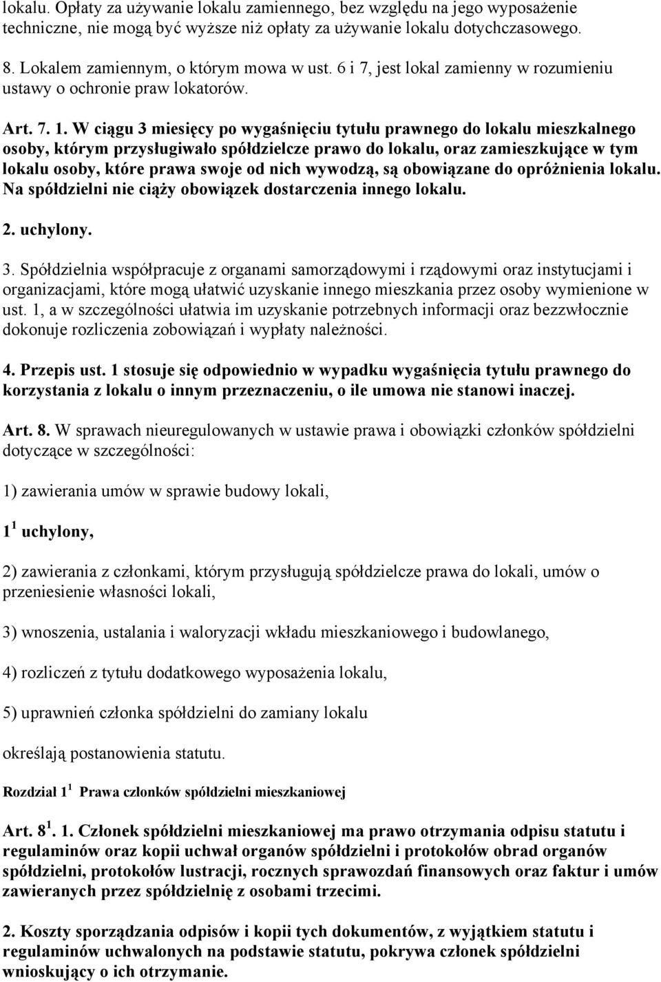 W ciągu 3 miesięcy po wygaśnięciu tytułu prawnego do lokalu mieszkalnego osoby, którym przysługiwało spółdzielcze prawo do lokalu, oraz zamieszkujące w tym lokalu osoby, które prawa swoje od nich