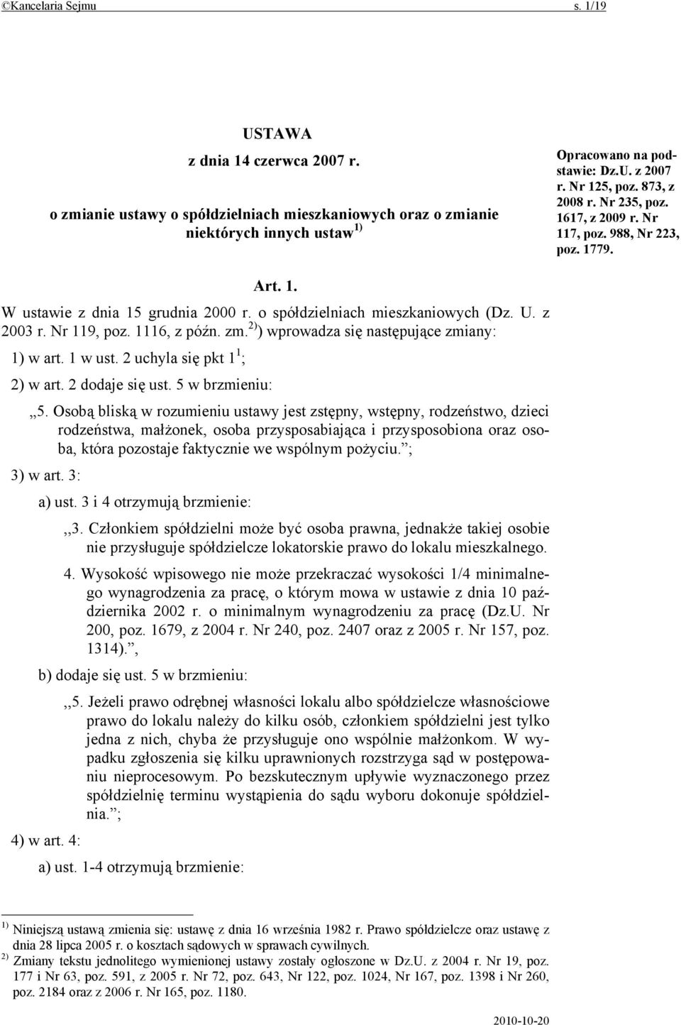 1116, z późn. zm. 2) ) wprowadza się następujące zmiany: 1) w art. 1 w ust. 2 uchyla się pkt 1 1 ; 2) w art. 2 dodaje się ust. 5 w brzmieniu: 5.