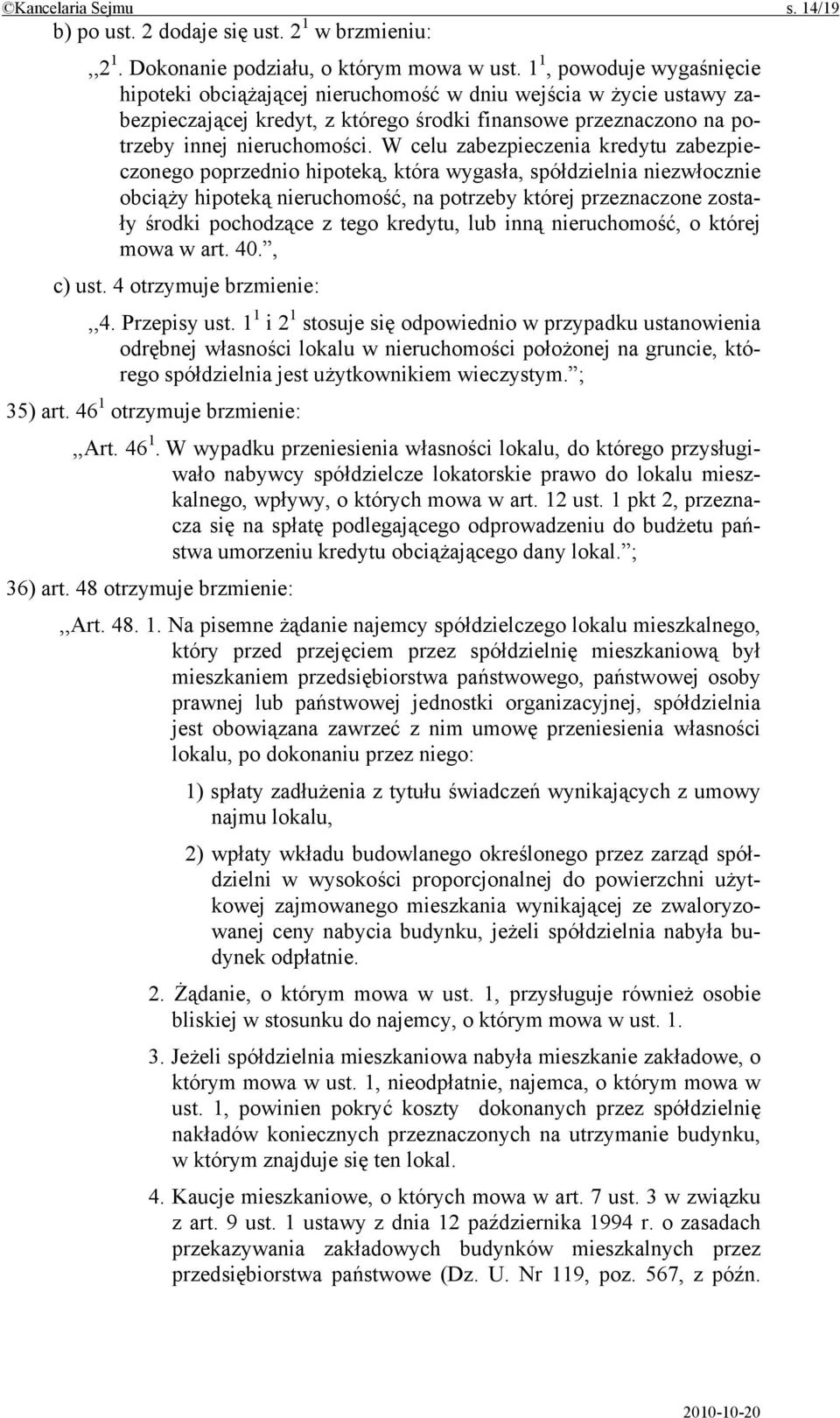 W celu zabezpieczenia kredytu zabezpieczonego poprzednio hipoteką, która wygasła, spółdzielnia niezwłocznie obciąży hipoteką nieruchomość, na potrzeby której przeznaczone zostały środki pochodzące z