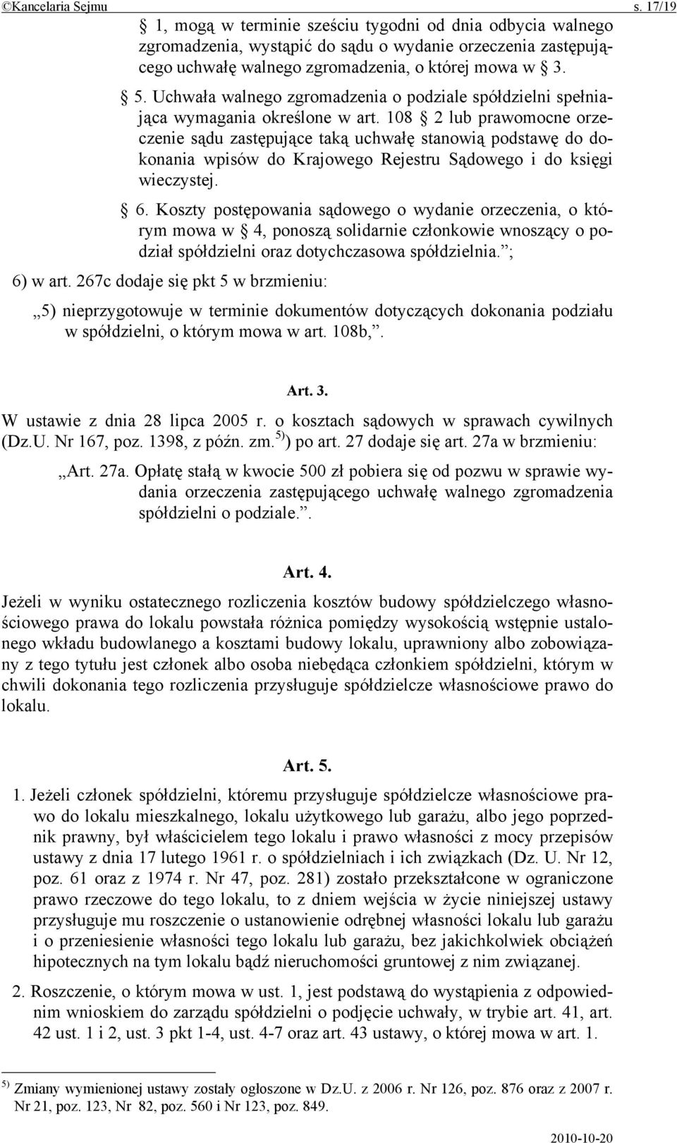 108 2 lub prawomocne orzeczenie sądu zastępujące taką uchwałę stanowią podstawę do dokonania wpisów do Krajowego Rejestru Sądowego i do księgi wieczystej. 6.