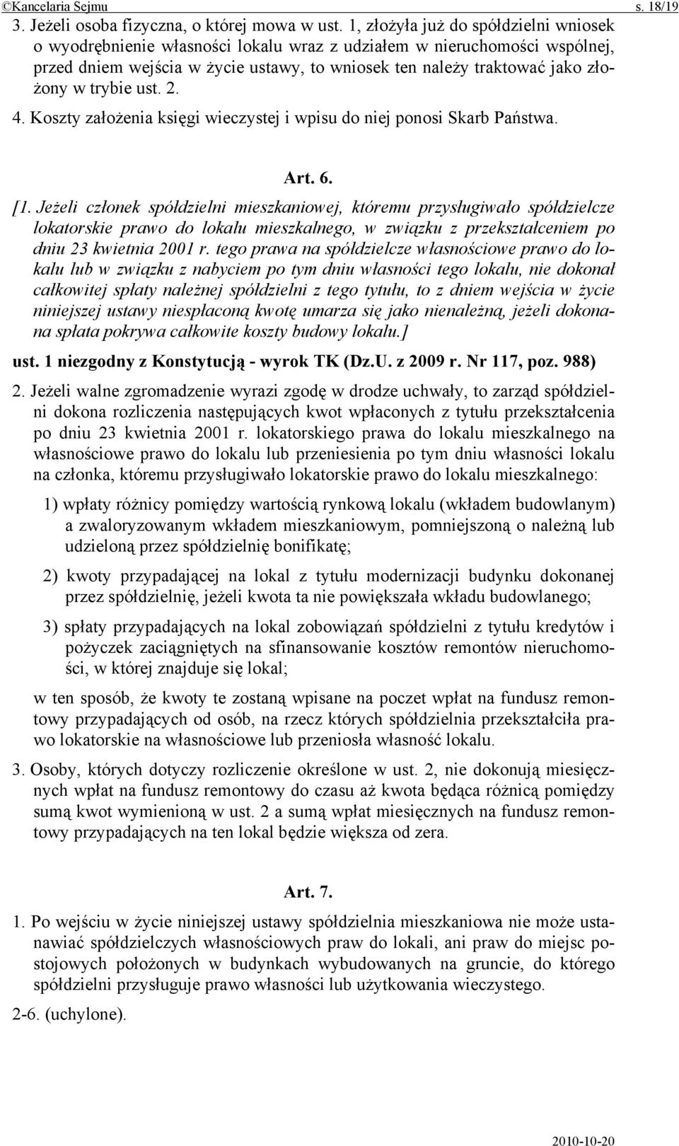 trybie ust. 2. 4. Koszty założenia księgi wieczystej i wpisu do niej ponosi Skarb Państwa. Art. 6. [1.