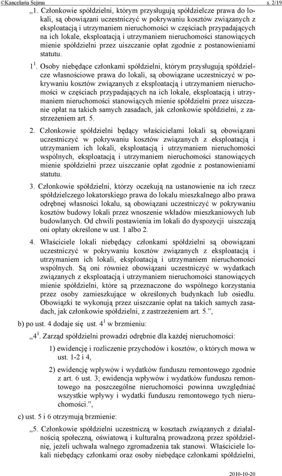 przypadających na ich lokale, eksploatacją i utrzymaniem nieruchomości stanowiących mienie spółdzielni przez uiszczanie opłat zgodnie z postanowieniami statutu. 1 1.