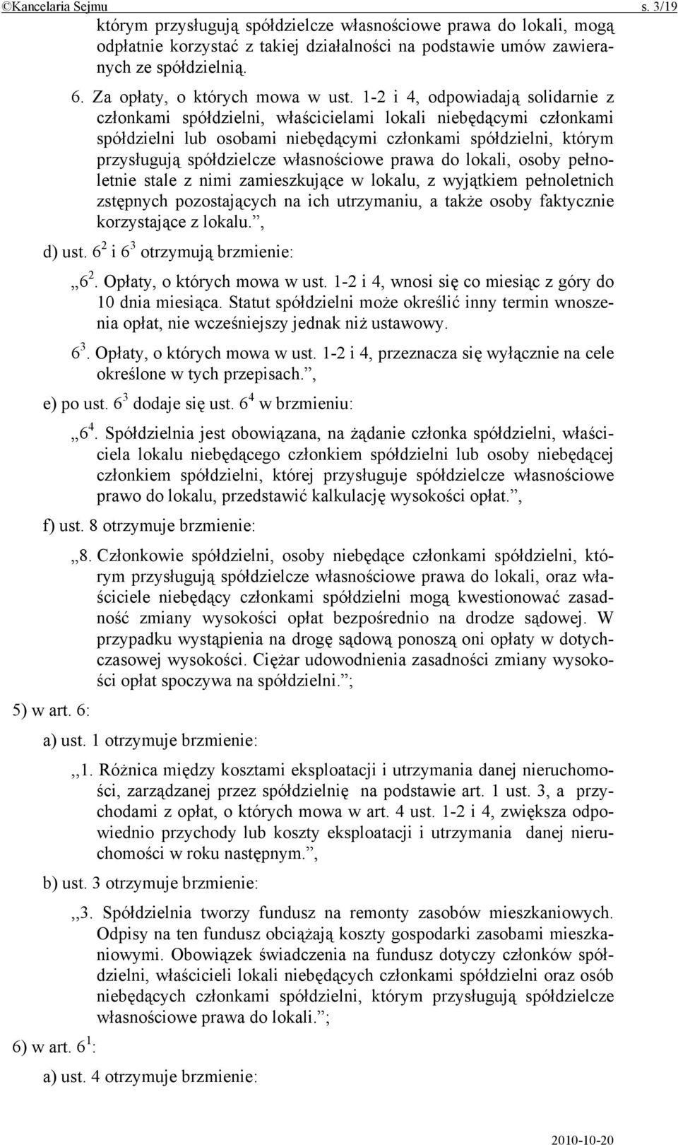 1-2 i 4, odpowiadają solidarnie z członkami spółdzielni, właścicielami lokali niebędącymi członkami spółdzielni lub osobami niebędącymi członkami spółdzielni, którym przysługują spółdzielcze