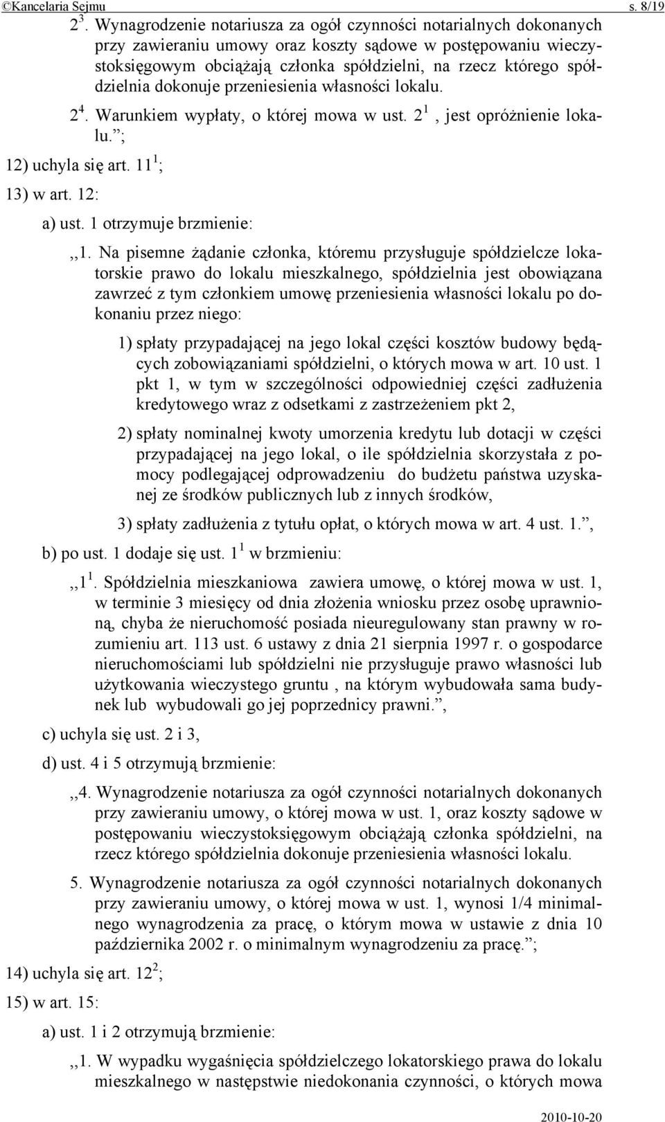 spółdzielnia dokonuje przeniesienia własności lokalu. 2 4. Warunkiem wypłaty, o której mowa w ust. 2 1, jest opróżnienie lokalu. ; 12) uchyla się art. 11 1 ; 13) w art. 12: a) ust.