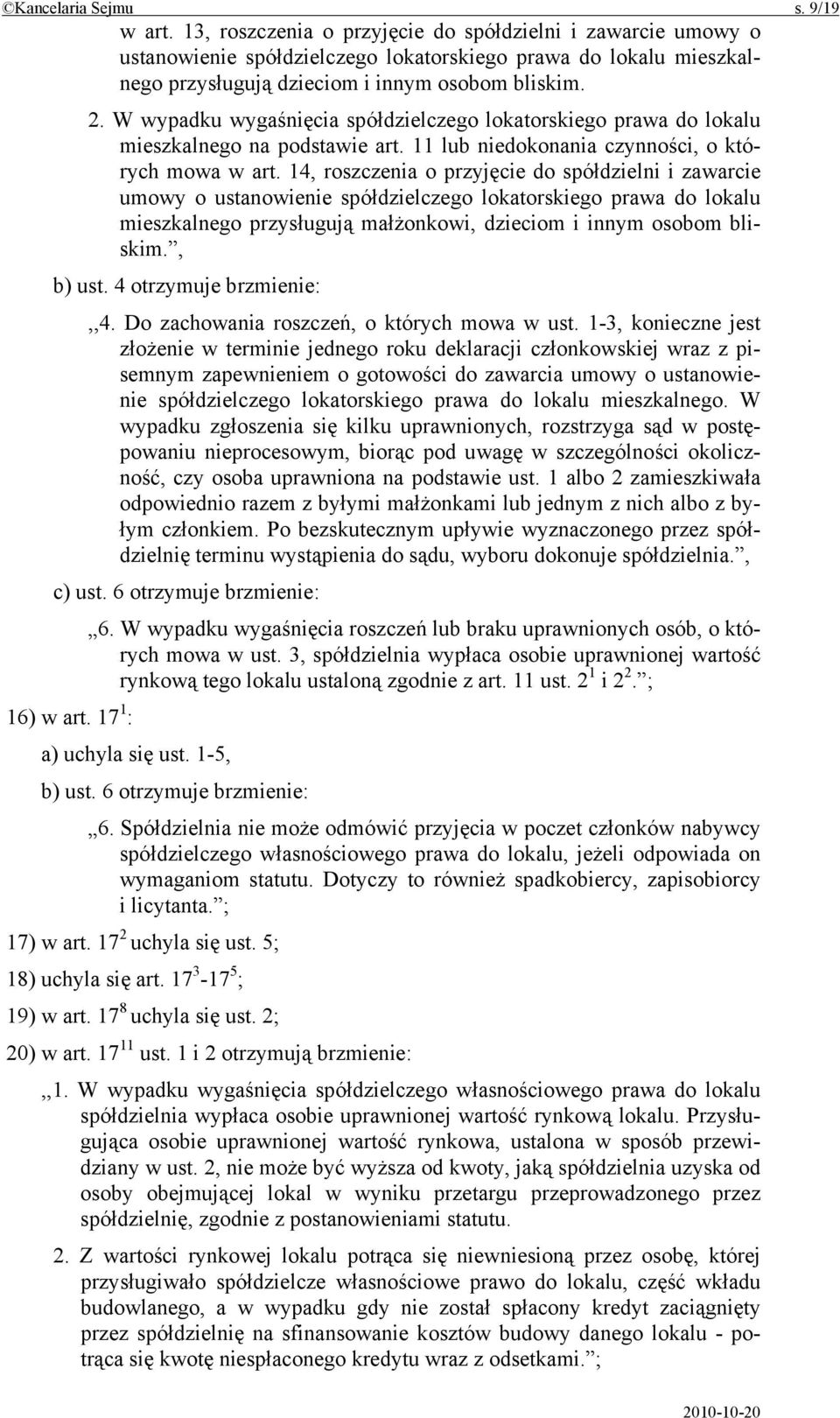 W wypadku wygaśnięcia spółdzielczego lokatorskiego prawa do lokalu mieszkalnego na podstawie art. 11 lub niedokonania czynności, o których mowa w art.