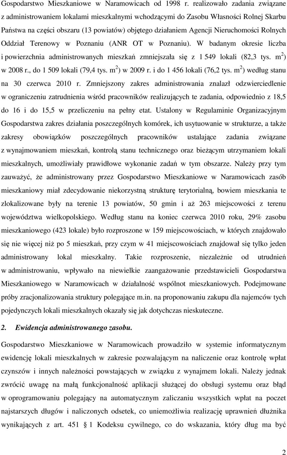 Rolnych Oddział Terenowy w Poznaniu (ANR OT w Poznaniu). W badanym okresie liczba i powierzchnia administrowanych mieszkań zmniejszała się z 1 549 lokali (82,3 tys. m 2 ) w 2008 r.