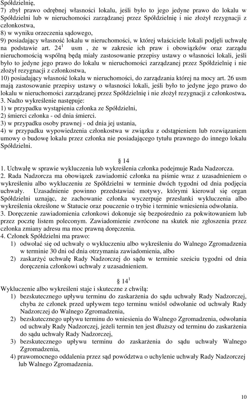 24 1 usm, że w zakresie ich praw i obowiązków oraz zarządu nieruchomością wspólną będą miały zastosowanie przepisy ustawy o własności lokali, jeśli było to jedyne jego prawo do lokalu w nieruchomości