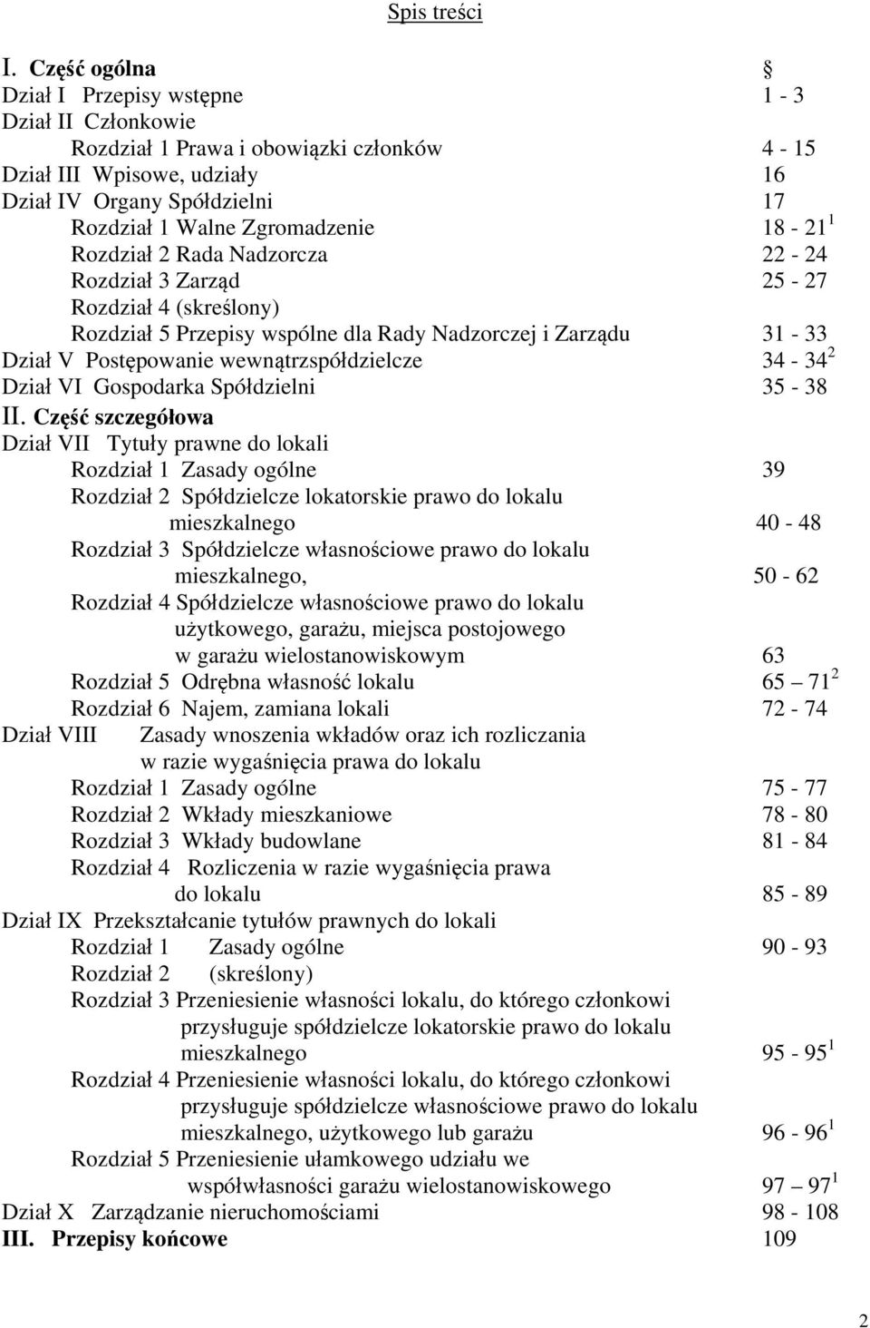 18-21 1 Rozdział 2 Rada Nadzorcza 22-24 Rozdział 3 Zarząd 25-27 Rozdział 4 (skreślony) Rozdział 5 Przepisy wspólne dla Rady Nadzorczej i Zarządu 31-33 Dział V Postępowanie wewnątrzspółdzielcze 34-34