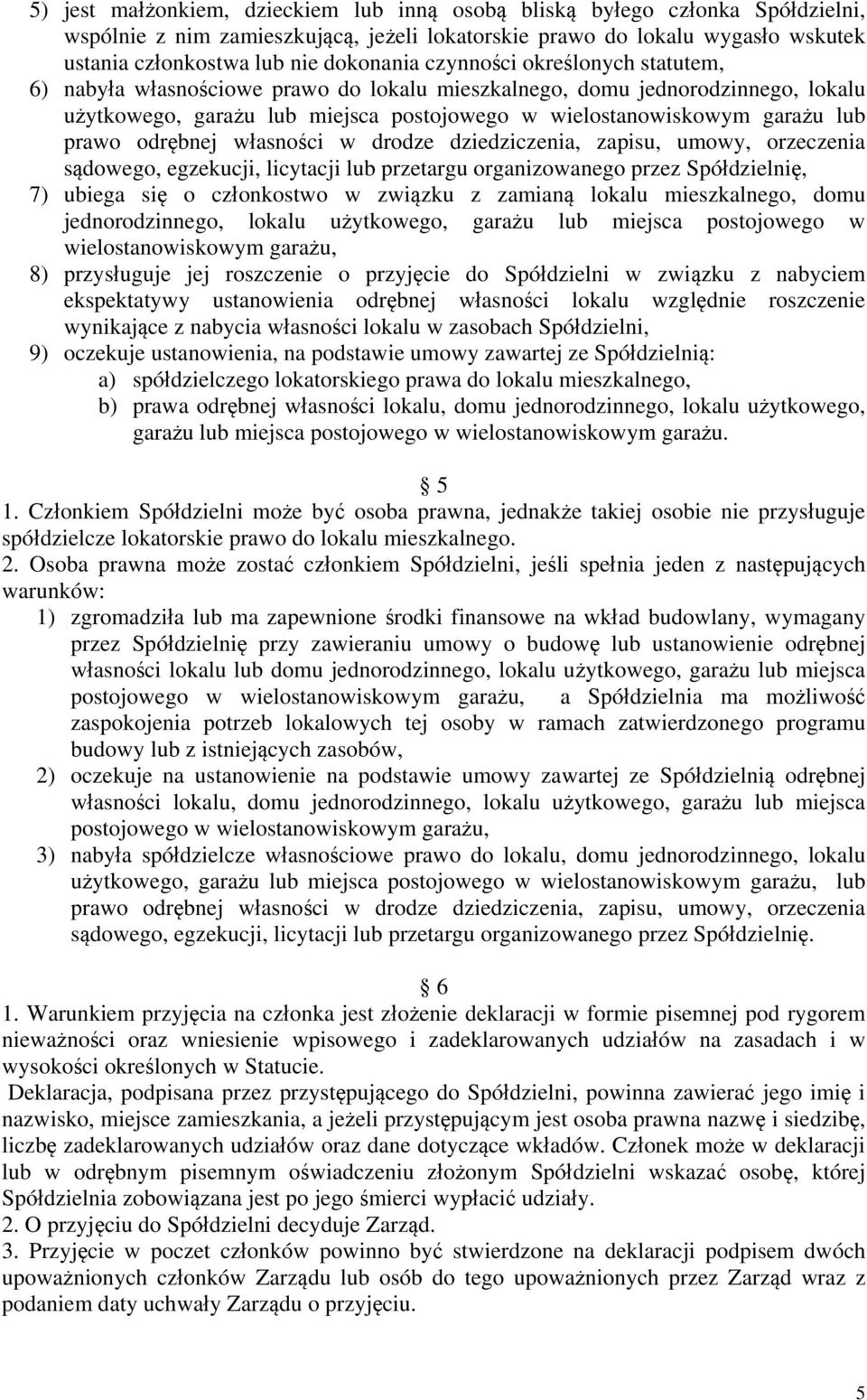 odrębnej własności w drodze dziedziczenia, zapisu, umowy, orzeczenia sądowego, egzekucji, licytacji lub przetargu organizowanego przez Spółdzielnię, 7) ubiega się o członkostwo w związku z zamianą