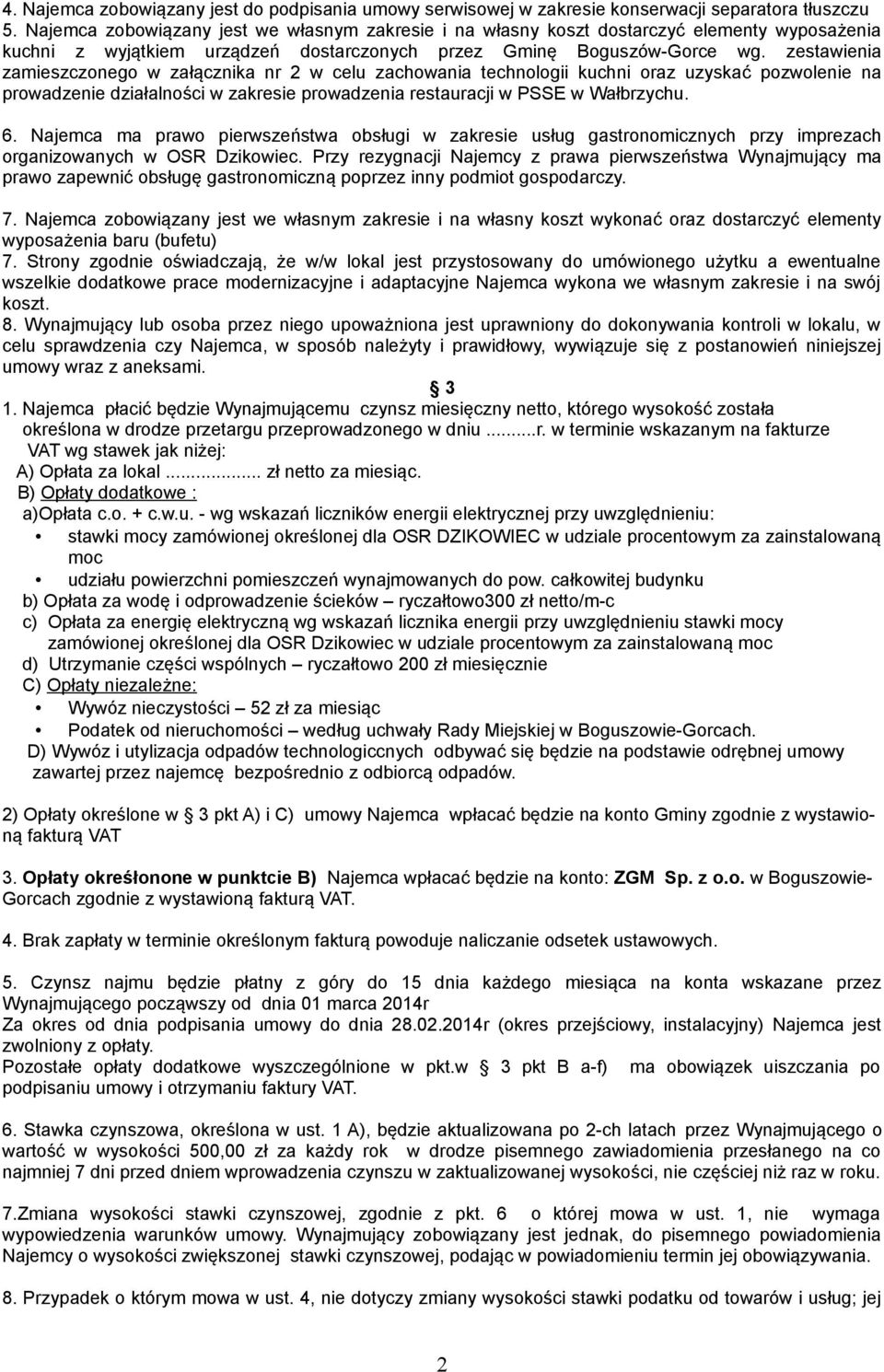 zestawienia zamieszczonego w załącznika nr 2 w celu zachowania technologii kuchni oraz uzyskać pozwolenie na prowadzenie działalności w zakresie prowadzenia restauracji w PSSE w Wałbrzychu. 6.