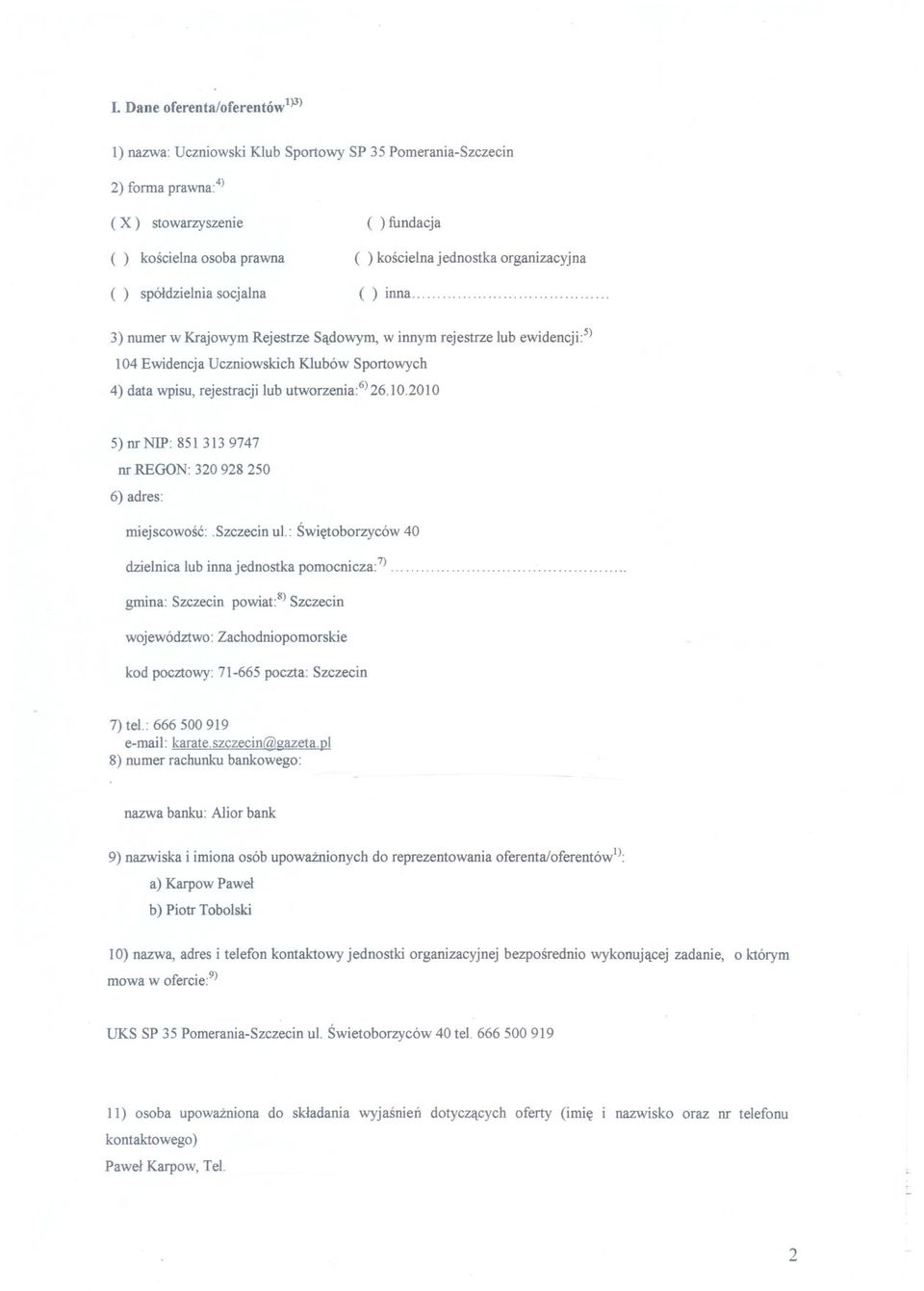 ........ 3) numer w Krajowym Rejestrze Sadowym, w innym rejestrze lub ewidencji:s) 104 Ewidencja Uczniowskich Klubów Sportowych 4) data wpisu, rejestracji lub utworzenia:6)26.l0.