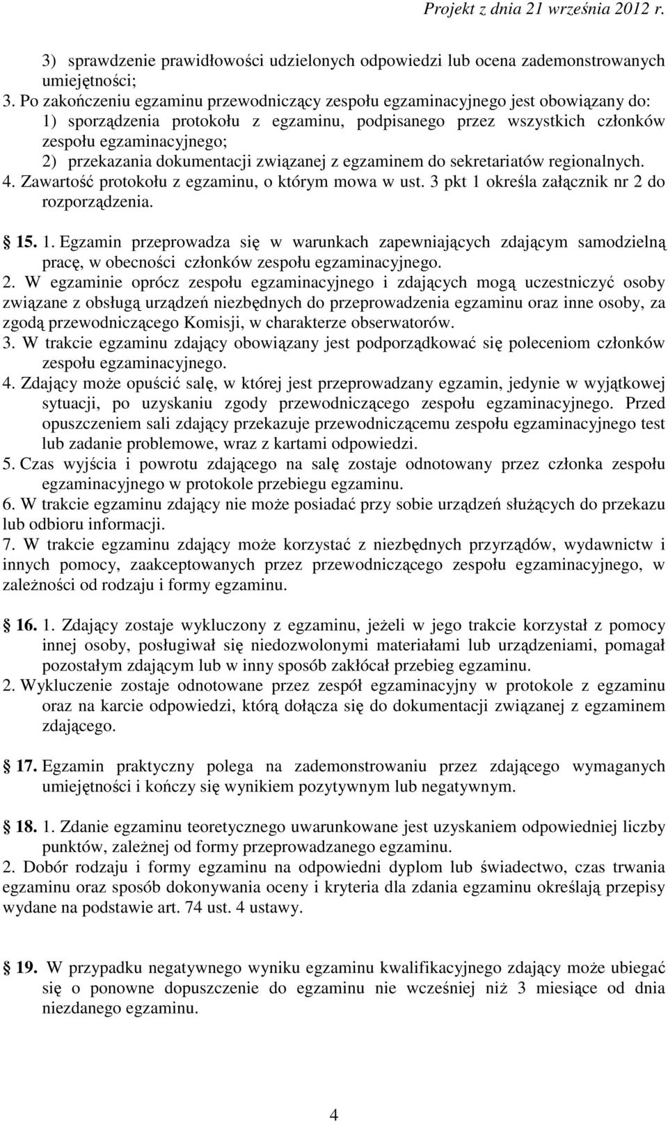 dokumentacji związanej z egzaminem do sekretariatów regionalnych. 4. Zawartość protokołu z egzaminu, o którym mowa w ust. 3 pkt 1 