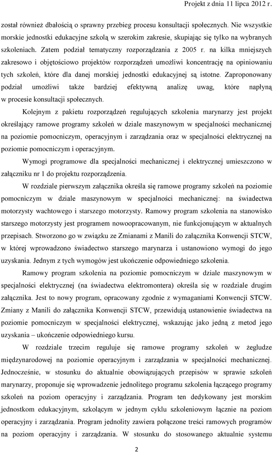 na kilka mniejszych zakresowo i objętościowo projektów rozporządzeń umożliwi koncentrację na opiniowaniu tych szkoleń, które dla danej morskiej jednostki edukacyjnej są istotne.