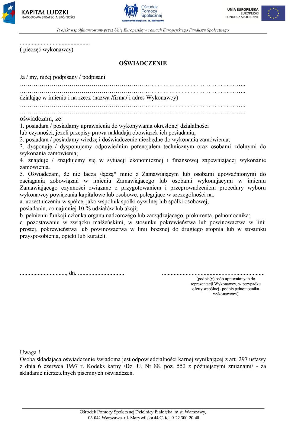 posiadam / posiadamy uprawnienia do wykonywania określonej działalności lub czynności, jeżeli przepisy prawa nakładają obowiązek ich posiadania; 2.