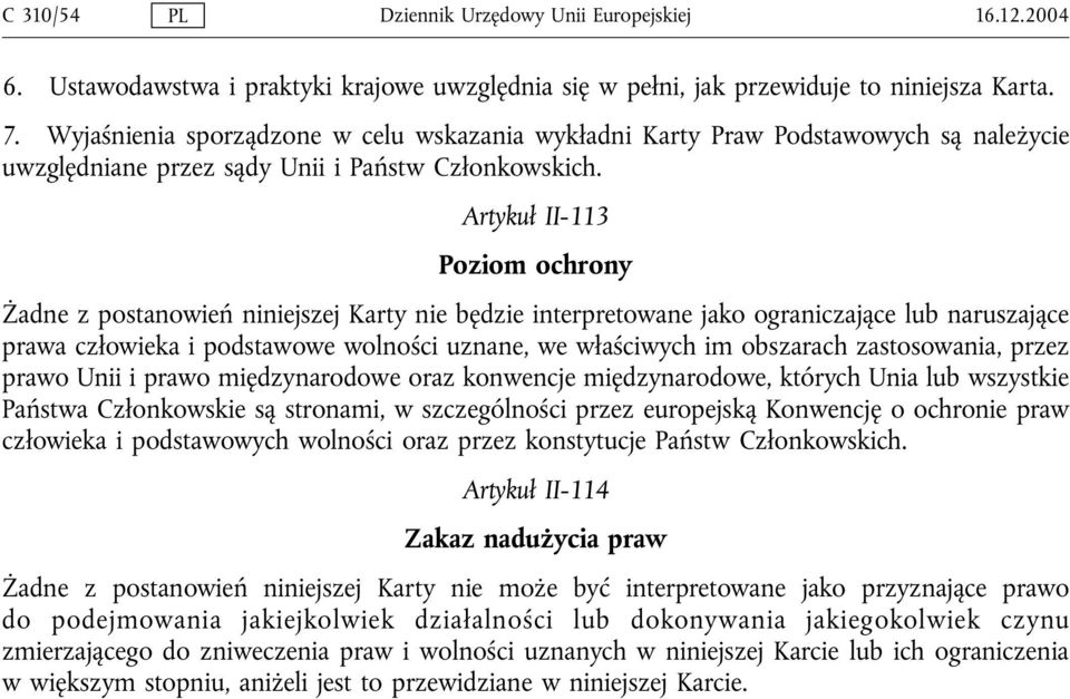 Artykuł II-113 Poziom ochrony Żadne z postanowień niniejszej Karty nie będzie interpretowane jako ograniczające lub naruszające prawa człowieka i podstawowe wolności uznane, we właściwych im