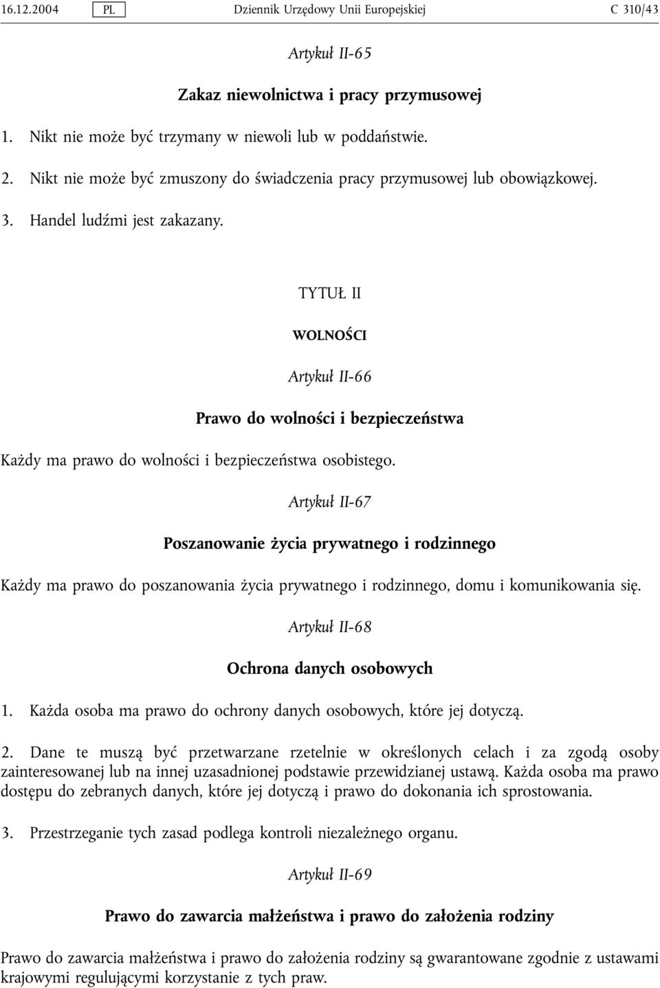 TYTUŁ II WOLNOŚCI Artykuł II-66 Prawo do wolności i bezpieczeństwa Każdy ma prawo do wolności i bezpieczeństwa osobistego.