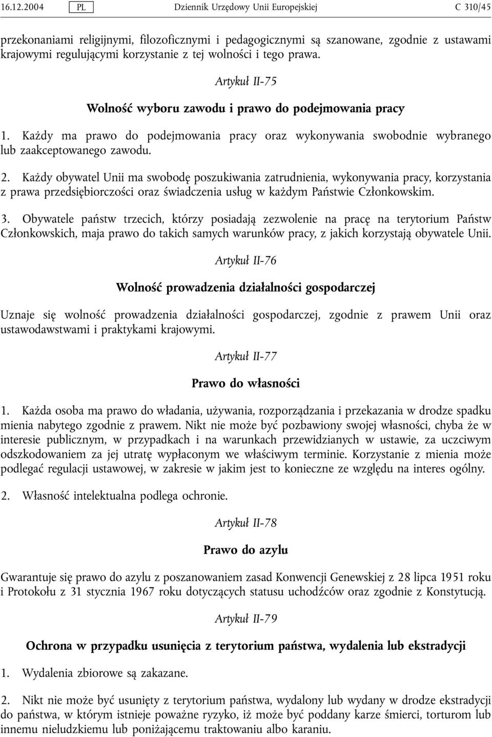 tego prawa. Artykuł II-75 Wolność wyboru zawodu i prawo do podejmowania pracy 1. Każdy ma prawo do podejmowania pracy oraz wykonywania swobodnie wybranego lub zaakceptowanego zawodu. 2.