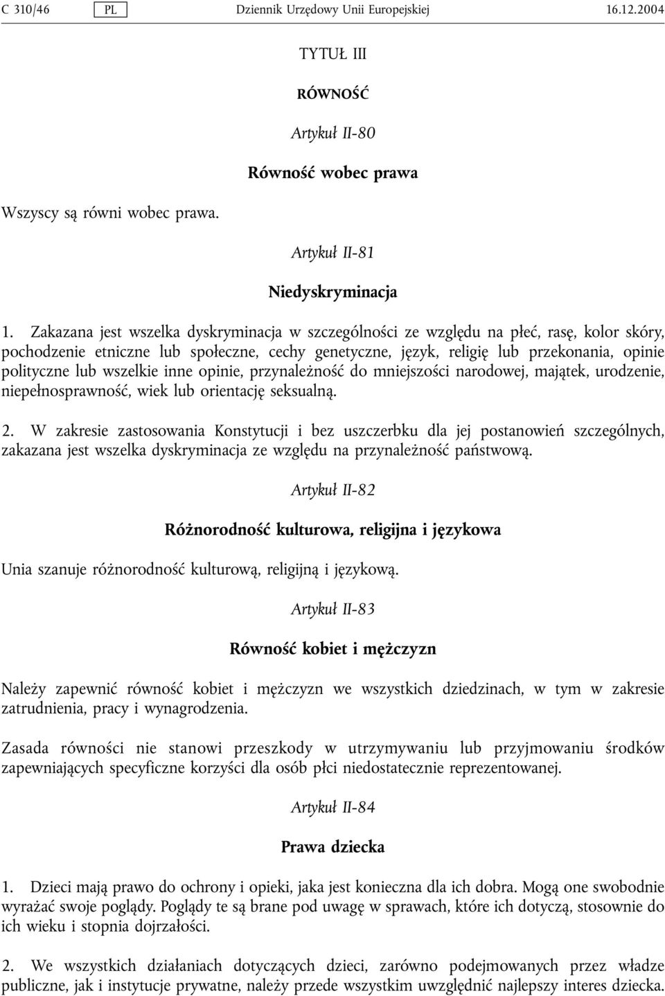 wszelkie inne opinie, przynależność do mniejszości narodowej, majątek, urodzenie, niepełnosprawność, wiek lub orientację seksualną. 2.