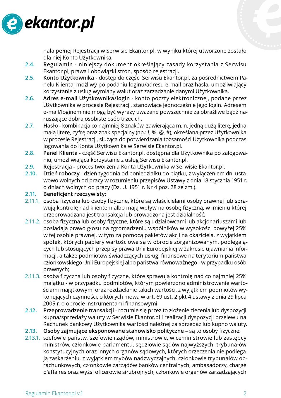 pl, za pośrednictwem Panelu Klienta, możliwy po podaniu loginu/adresu e-mail oraz hasła, umożliwiający korzystanie z usług wymiany walut oraz zarządzanie danymi Użytkownika. 2.6.