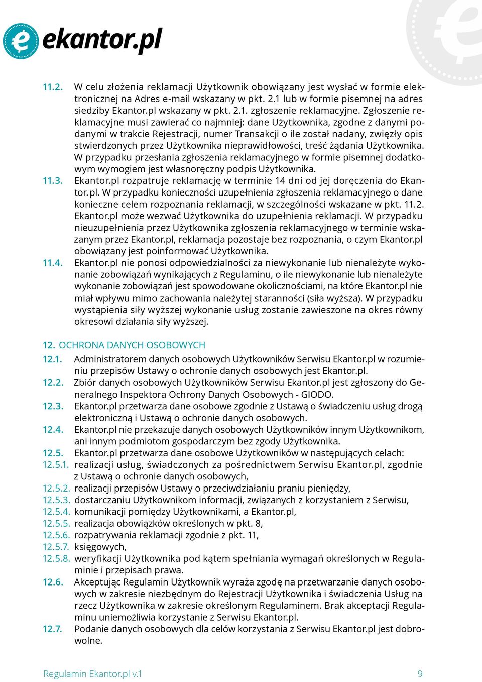 nieprawidłowości, treść żądania Użytkownika. W przypadku przesłania zgłoszenia reklamacyjnego w formie pisemnej dodatkowym wymogiem jest własnoręczny podpis Użytkownika. 11.3. Ekantor.