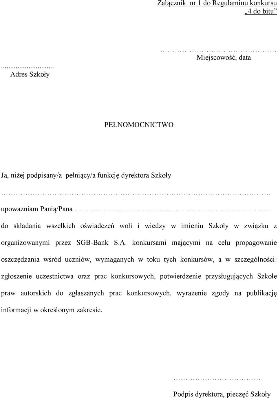 .... do składania wszelkich oświadczeń woli i wiedzy w imieniu Szkoły w związku z organizowanymi przez SGB-Bank S.A.