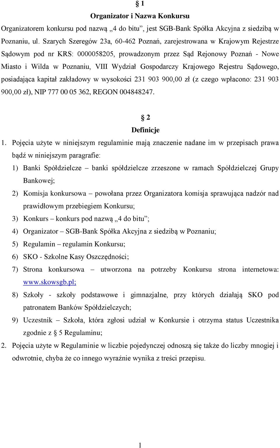 Gospodarczy Krajowego Rejestru Sądowego, posiadająca kapitał zakładowy w wysokości 231 903 900,00 zł (z czego wpłacono: 231 903 900,00 zł), NIP 777 00 05 362, REGON 004848247. 2 Definicje 1.