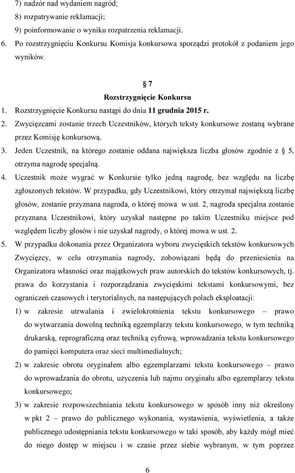 15 r. 2. Zwycięzcami zostanie trzech Uczestników, których teksty konkursowe zostaną wybrane przez Komisję konkursową. 3.