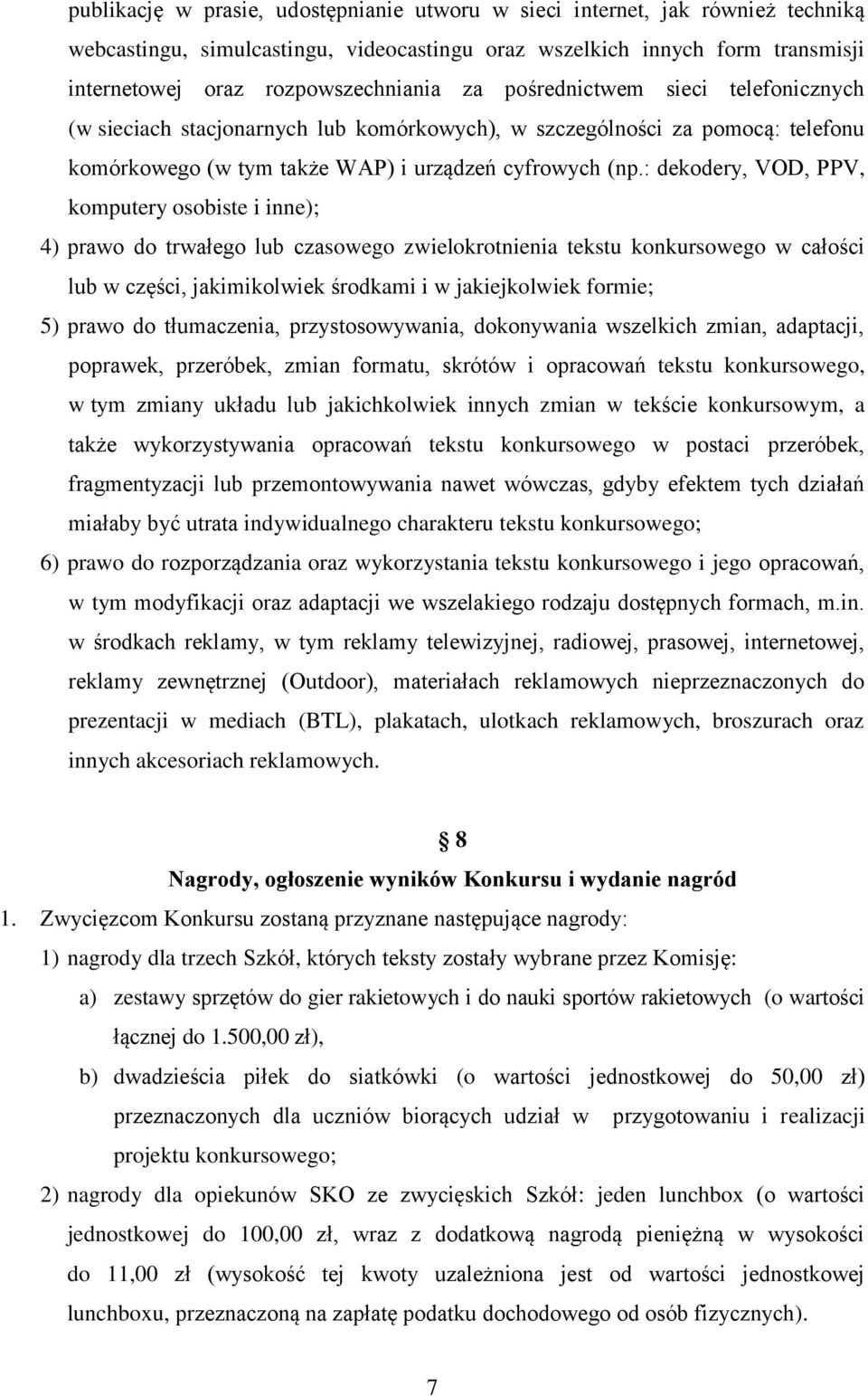 : dekodery, VOD, PPV, komputery osobiste i inne); 4) prawo do trwałego lub czasowego zwielokrotnienia tekstu konkursowego w całości lub w części, jakimikolwiek środkami i w jakiejkolwiek formie; 5)