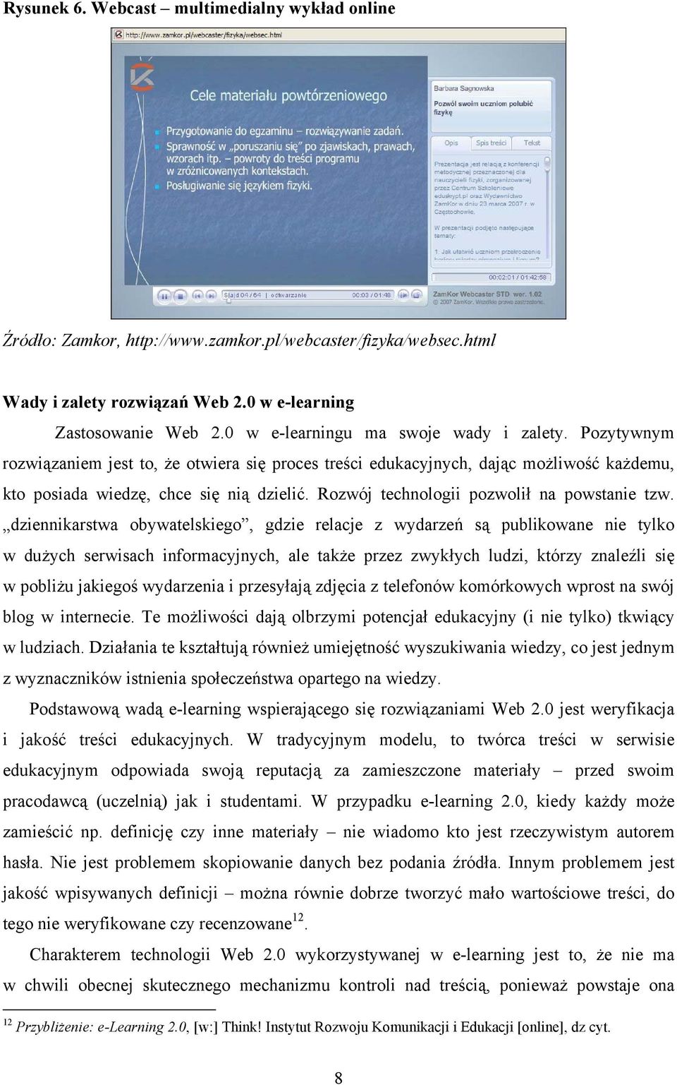 Rozwój technologii pozwolił na powstanie tzw.